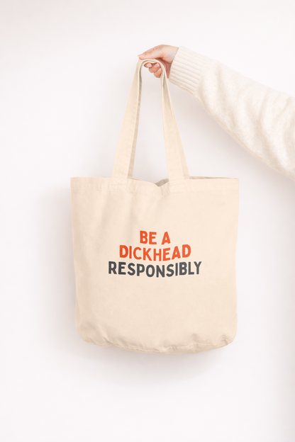 Be A Dickhead Responsibly | Tote Bag