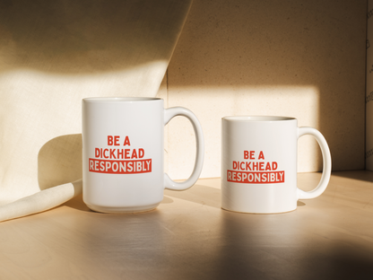 Be A Dickhead Responsibly | Mug