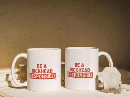 Be A Dickhead Responsibly | Mug