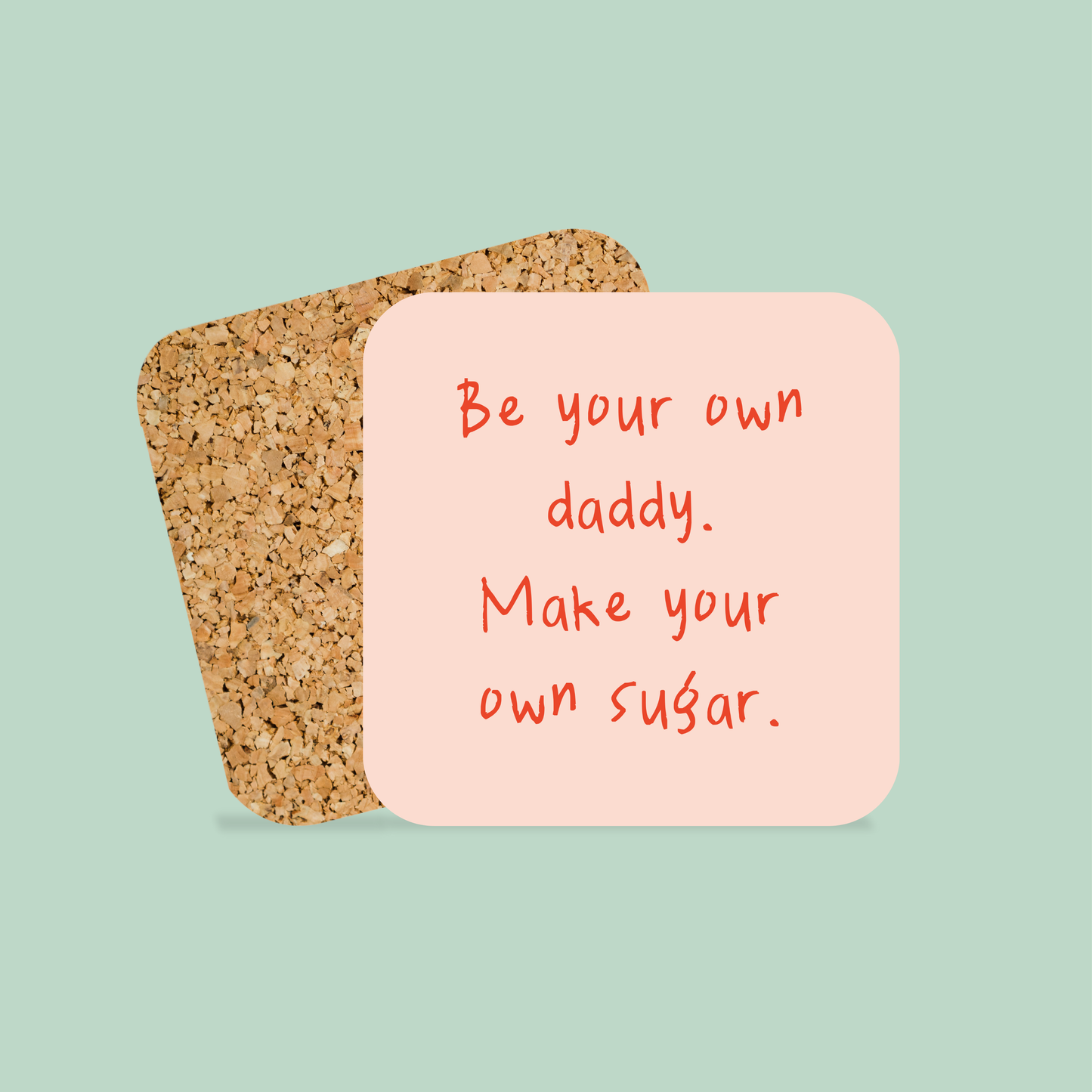 Be Your Own Daddy. Make Your Own Sugar | Coaster