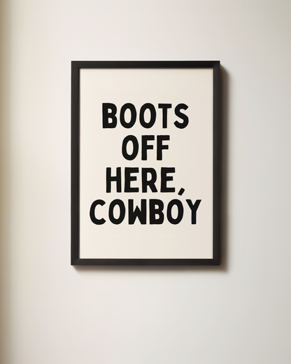 Boots Off Here, Cowboy | Art Print