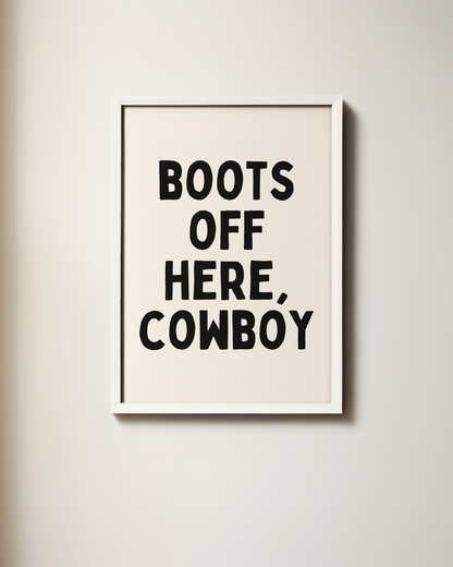 Boots Off Here, Cowboy | Art Print