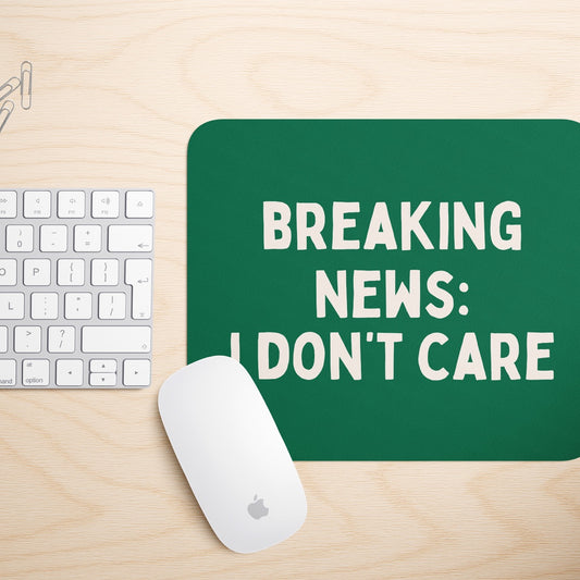 Breaking News: I Don't Care | Mouse Mat
