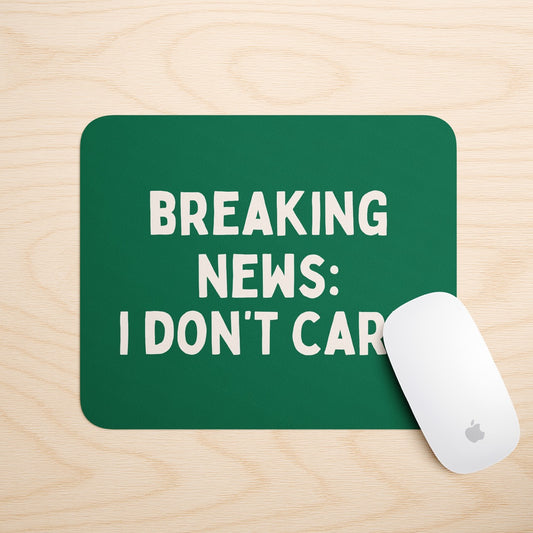 Breaking News: I Don't Care | Mouse Mat