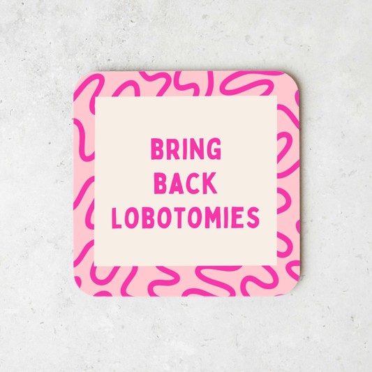 Bring Back Lobotomies | Coaster