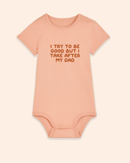 Baby Bodysuit | I Try To Do Good But I Take After My Dad