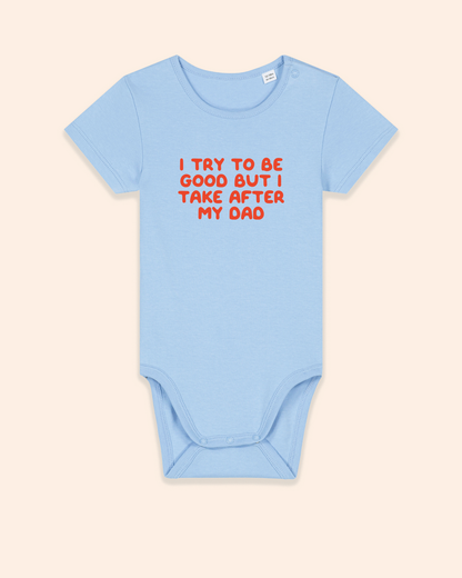 Baby Bodysuit | I Try To Do Good But I Take After My Dad