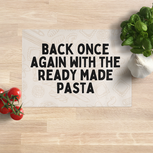 Back Once Again With The Ready Made Pasta | Black and Cream | Glass Chopping Board