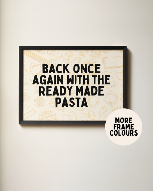 Framed | Back Once Again With The Ready Made Pasta | Black and Cream | Landscape | Art Print