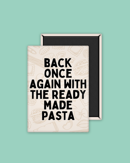 Back Once Again With The Ready Made Pasta | Black and Cream | Ceramic Magnet