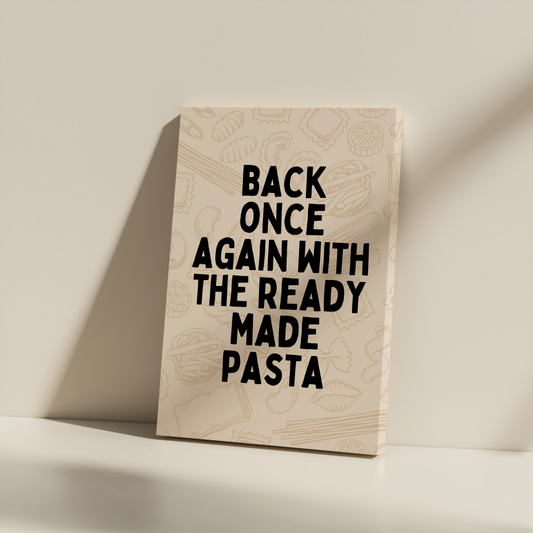 Back Once Again With The Ready Made Pasta | Black and Cream | Canvas