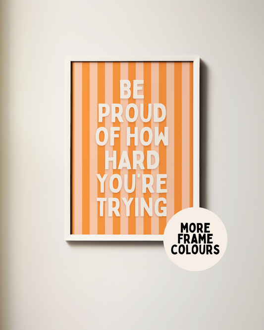 Framed | Be Proud Of How Hard You're Trying | Cream and Orange Stripe | Art Print