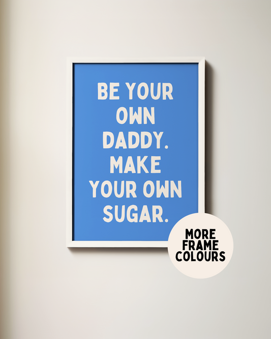 Framed | Be Your Own Daddy. Make Your Own Sugar | Cream and Blue | Art Print