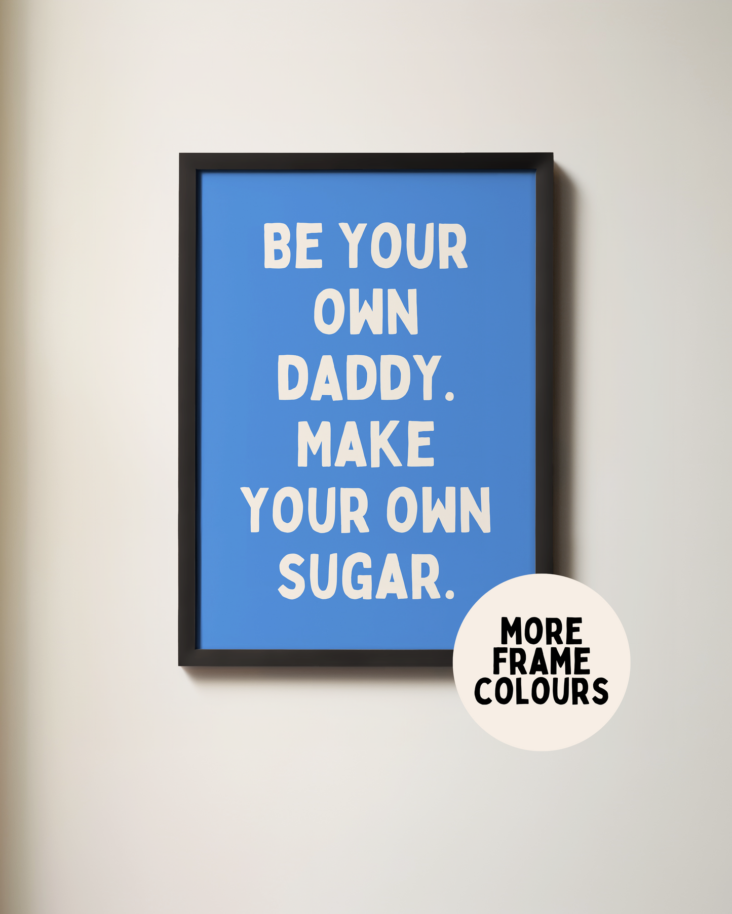 Framed | Be Your Own Daddy. Make Your Own Sugar | Cream and Blue | Art Print