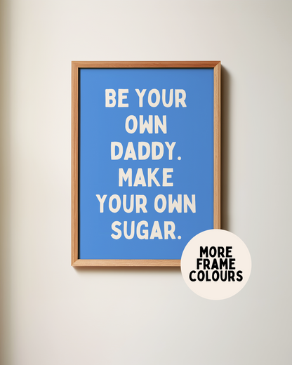 Framed | Be Your Own Daddy. Make Your Own Sugar | Cream and Blue | Art Print