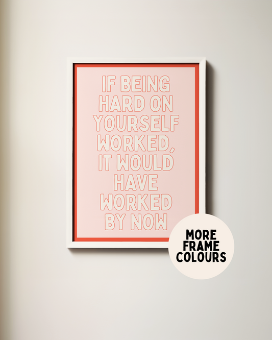 Framed | If Being Hard On Yourself Worked, It Would Have Worked By Now | Cream, Blush and Red | Art Print