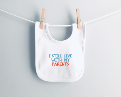 Baby Bib | I Still Live With My Parents
