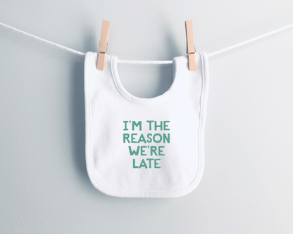 Baby Bib | I'm The Reason We're Late