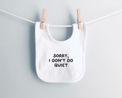 Baby Bib | Sorry, I Don't Do Quiet