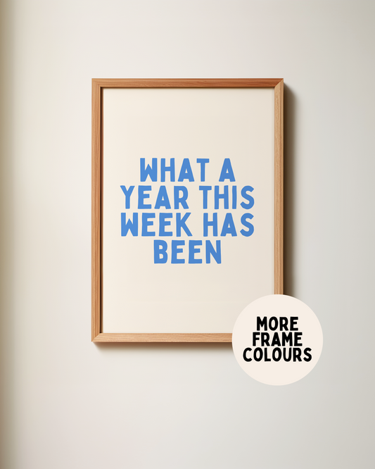 Framed | What A Year This Week Has Been | Blue and Cream | Art Print