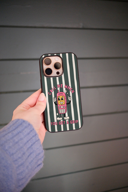 Call Me When You Get A Grip | Phone Case