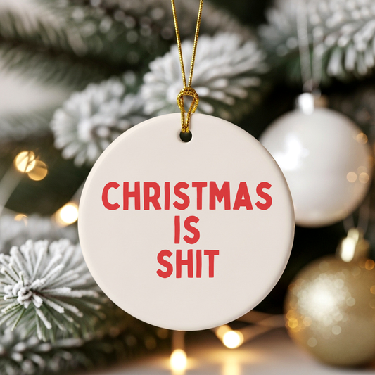 Christmas Is Shit | Ceramic Christmas Bauble Ornament