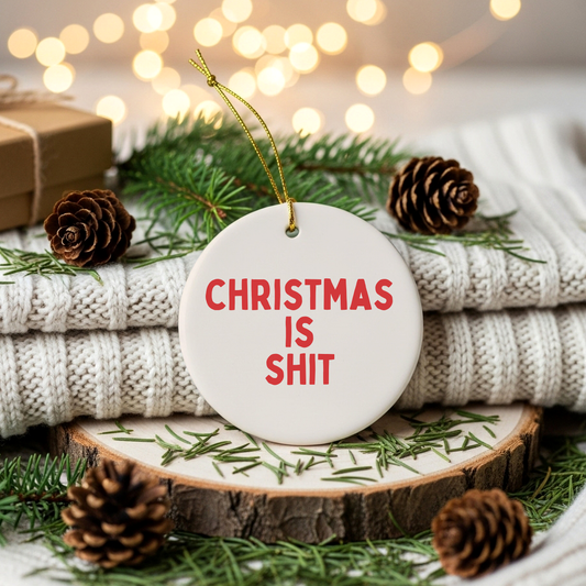 Christmas Is Shit | Ceramic Christmas Bauble Ornament