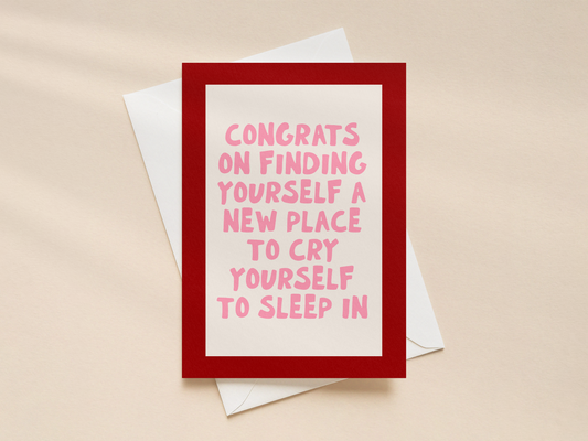 Congrats On Finding Yourself A New Place To Cry Yourself To Sleep In | Greeting Card