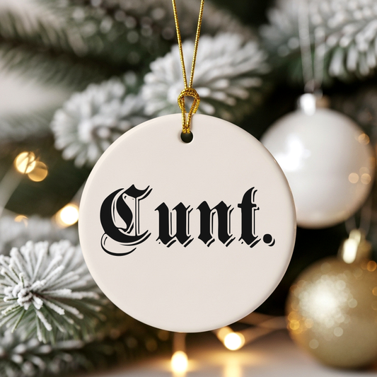 Cunt | Ceramic Christmas Bauble Ornament