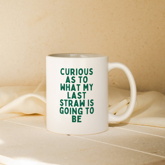 Curious At To What My Last Straw Is Going To Be | Mug