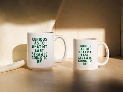 Curious At To What My Last Straw Is Going To Be | Mug