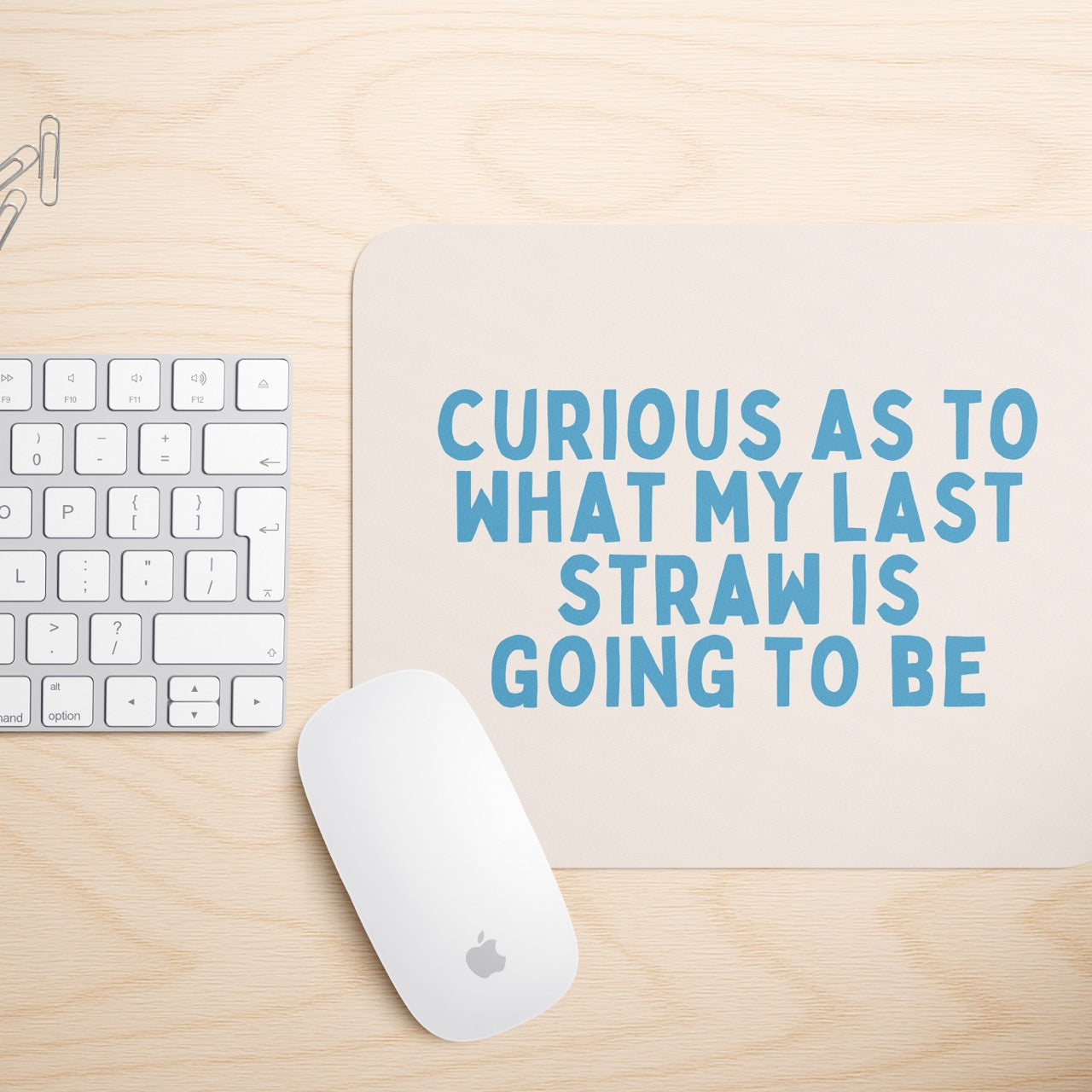 Curious As To What My Last Straw Is Going To Be | Mouse Mat