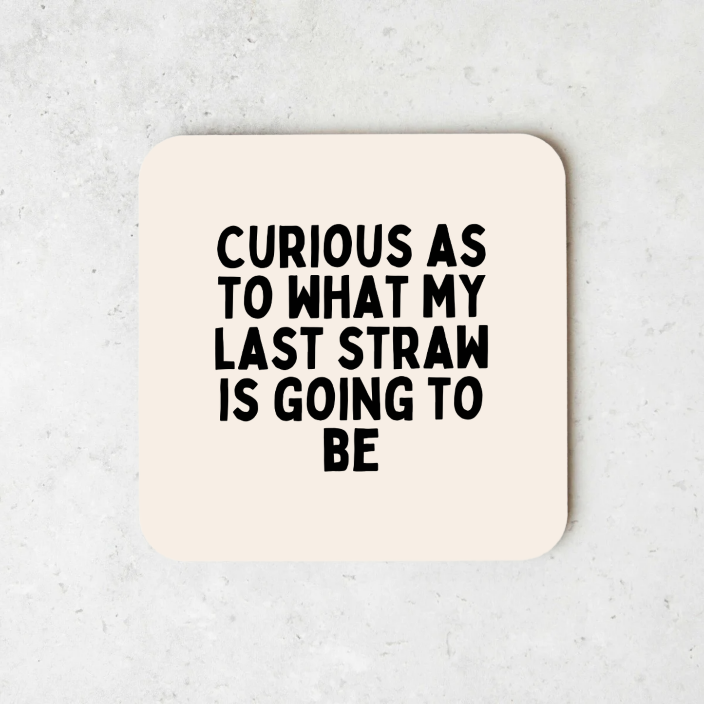 Curious As To What My Last Straw Is Going To Be | Coaster