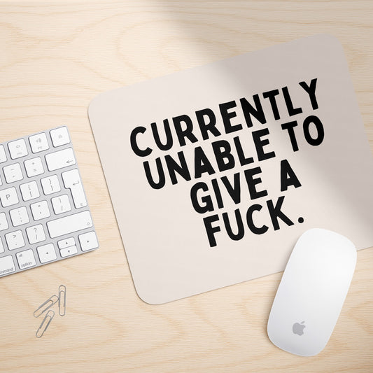 Currently Unable To Give A Fuck | Mouse Mat