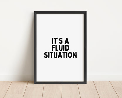 Custom | Framed | It's A Fluid Situation | Black and White | Art Print