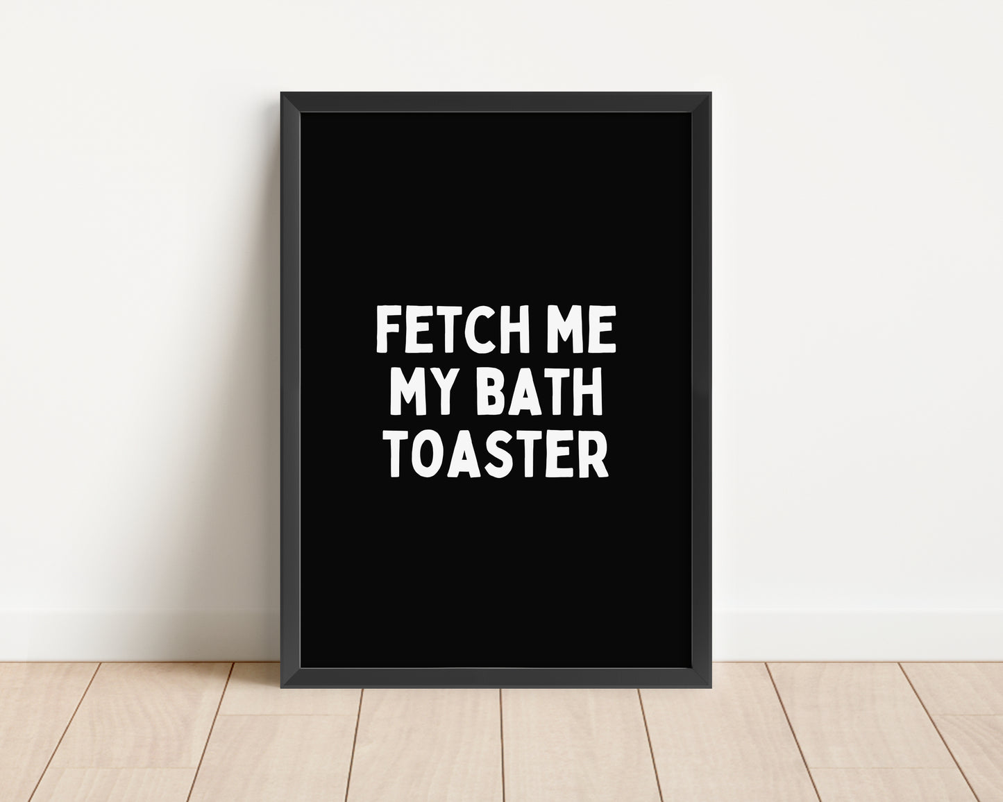 Framed | Fetch Me My Toaster Bath | White and Black | Art Print