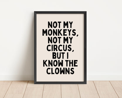 Framed | Not My Monkeys, Not My Circus, But I Know The Clowns | Black and Cream | Art Print