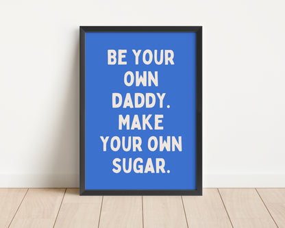 Framed | Be Your Own Daddy. Make Your Own Sugar | Cream and Blue | Art Print