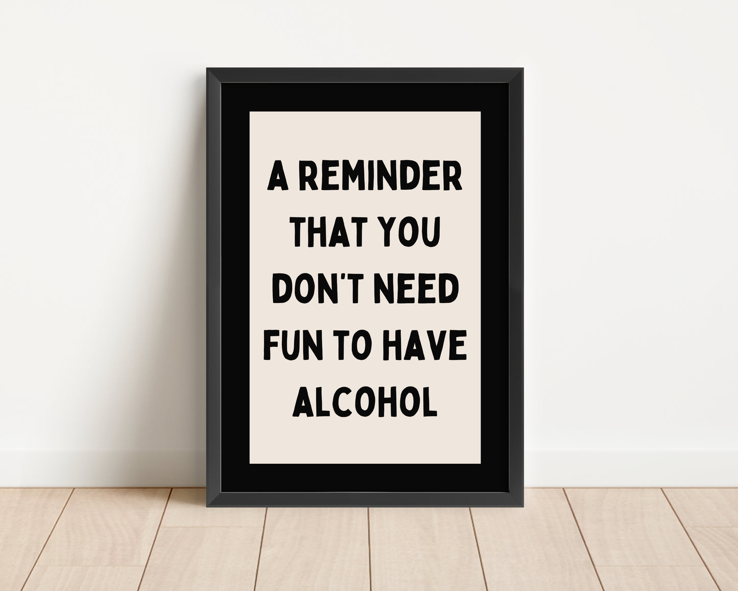 Framed | A Reminder That You Don't Need Fun To Have Alcohol | Cream and Black | Art Print