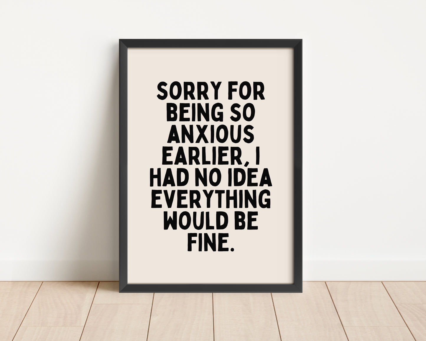 Framed | Sorry For Being So Anxious Earlier | Black and Cream | Art Print