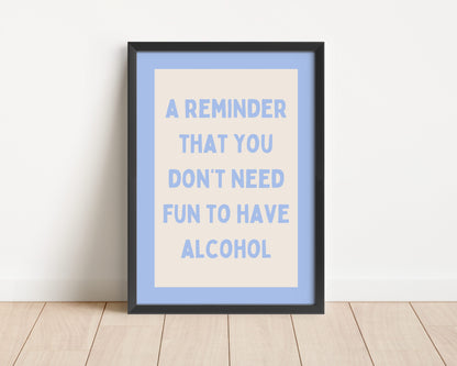 Framed | A Reminder That You Don't Need Alcohol To Have Fun | Cornflower and Cream | Art Print