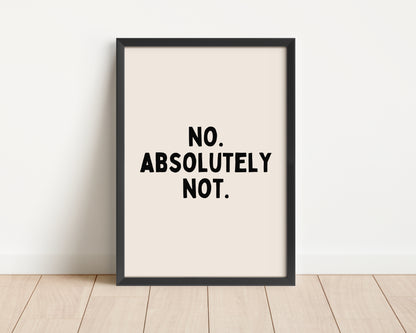 Framed  | No. Absolutely Not. | Black and Cream | Art Print