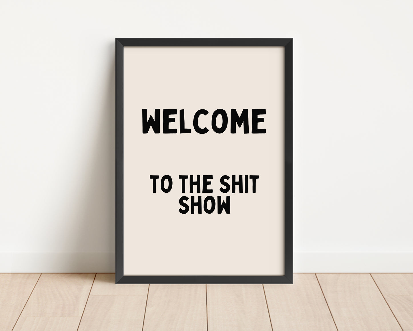 Framed | Welcome To The Shit Show | Black and Cream | Art Print