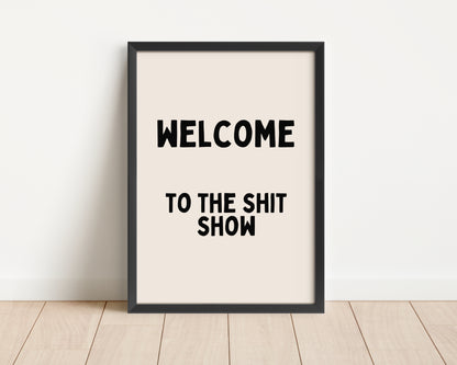 Framed | Welcome To The Shit Show | Black and Cream | Art Print