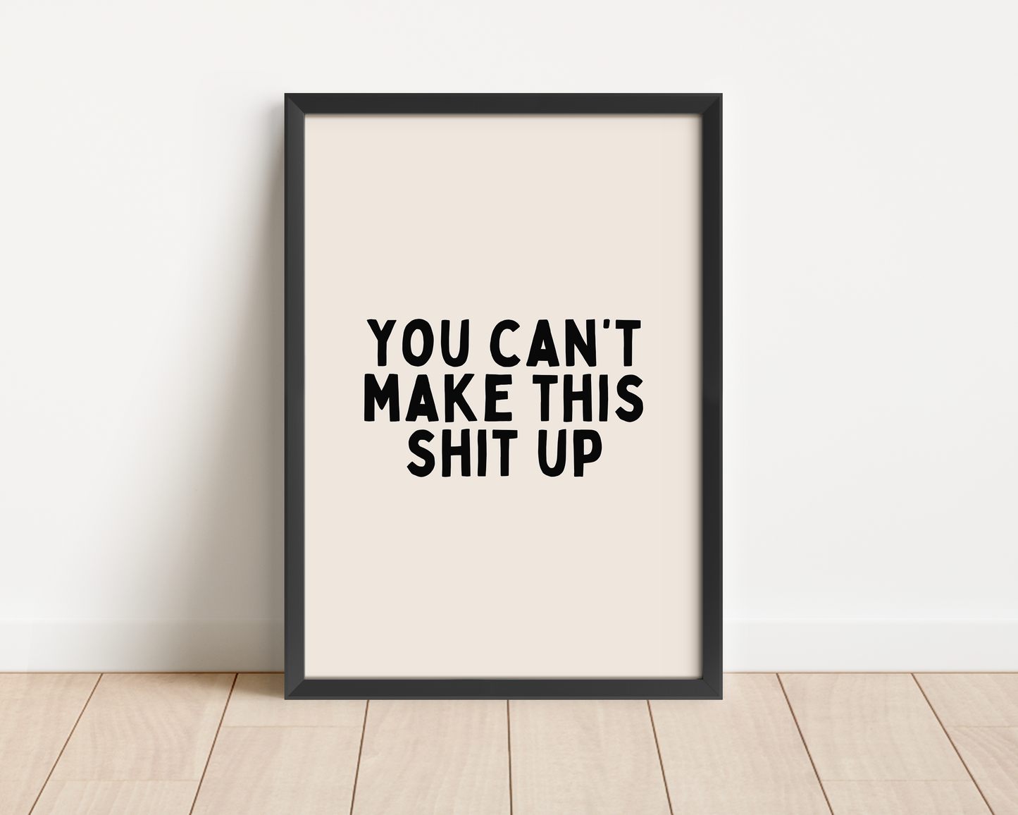 Framed | You Can't Make This Shit Up | Black and Cream | Art Print