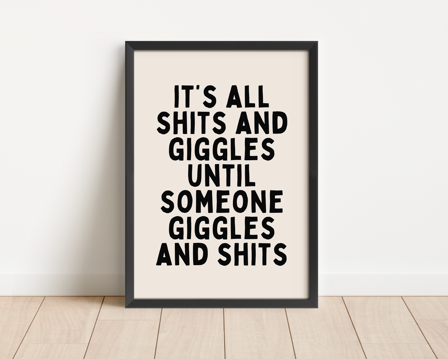 Framed | It's All Shits And Giggles Until Someone Giggles And Shits | Black and Cream | Art Print