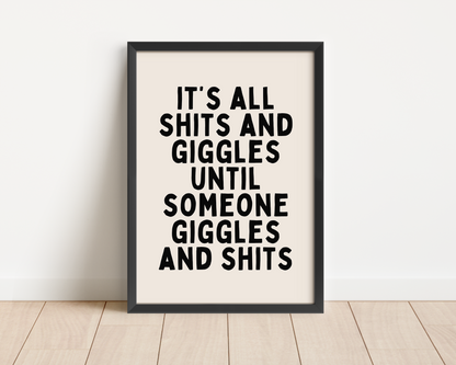 Framed | It's All Shits And Giggles Until Someone Giggles And Shits | Black and Cream | Art Print