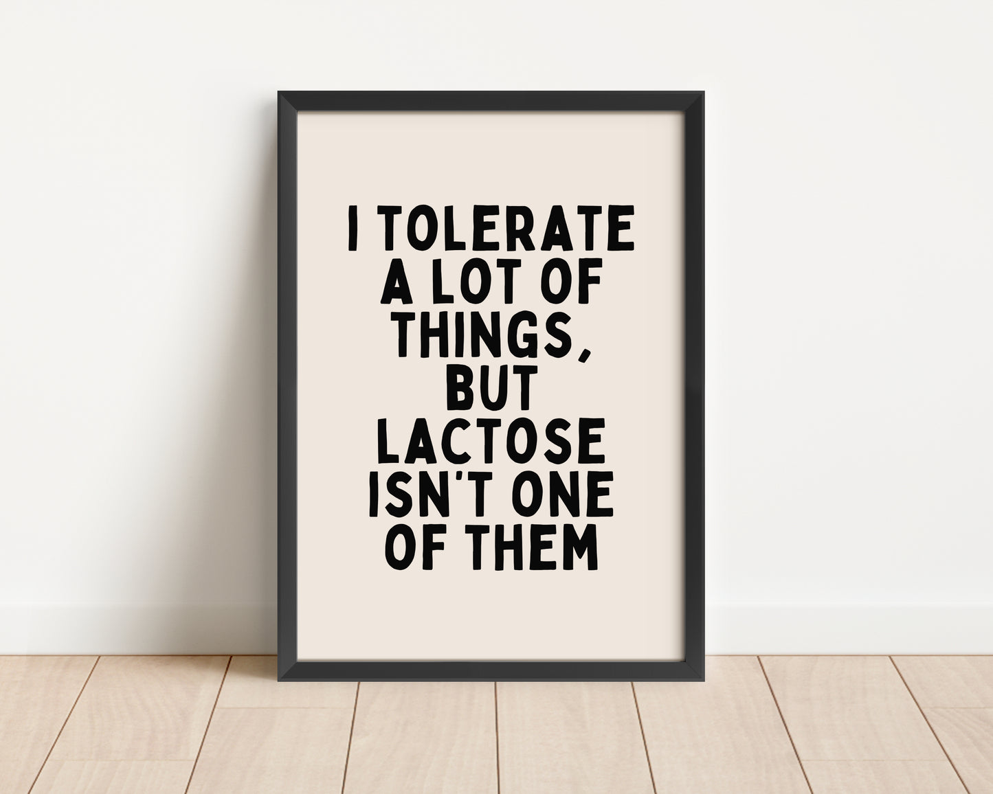 Framed | I Tolerate A Lot Of Things, But Lactose Isn't One Of Them | Black and Cream | Art Print