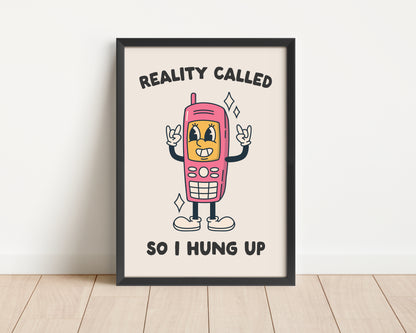 Framed | Reality Called So I Hung Up | Art Print