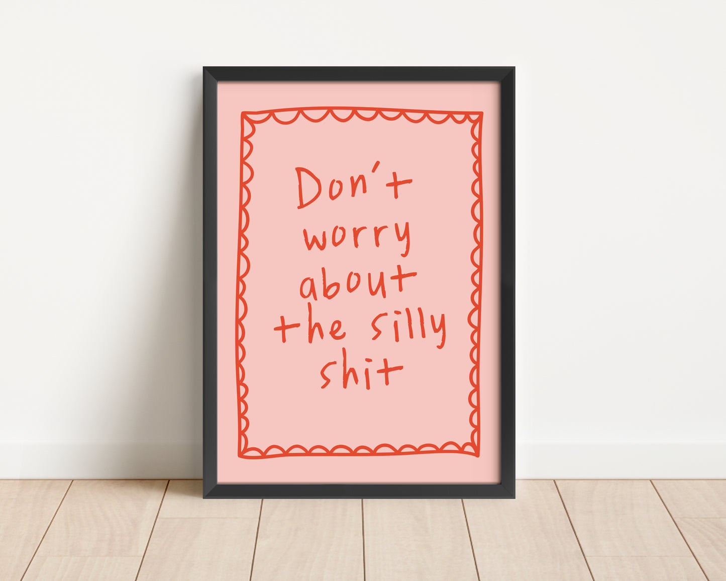 Framed | Don't Worry About The Silly Shit | Pink and Red | Art Print